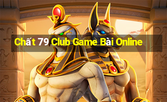 Chất 79 Club Game Bài Online