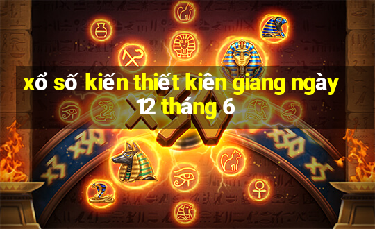 xổ số kiến thiết kiên giang ngày 12 tháng 6