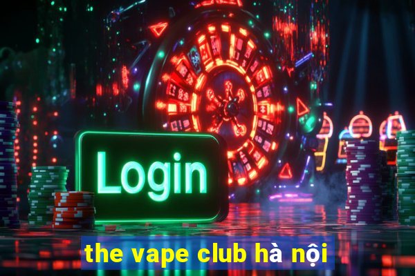 the vape club hà nội