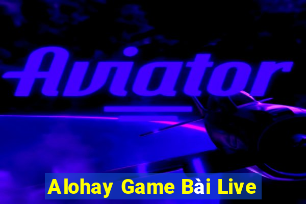 Alohay Game Bài Live