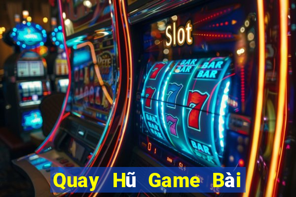 Quay Hũ Game Bài Nhất Vip