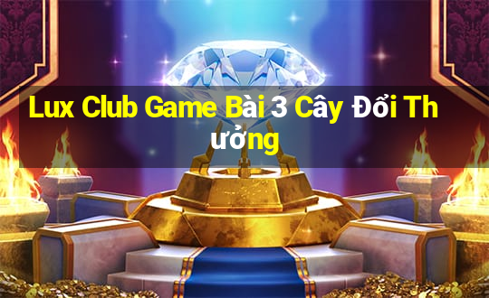 Lux Club Game Bài 3 Cây Đổi Thưởng