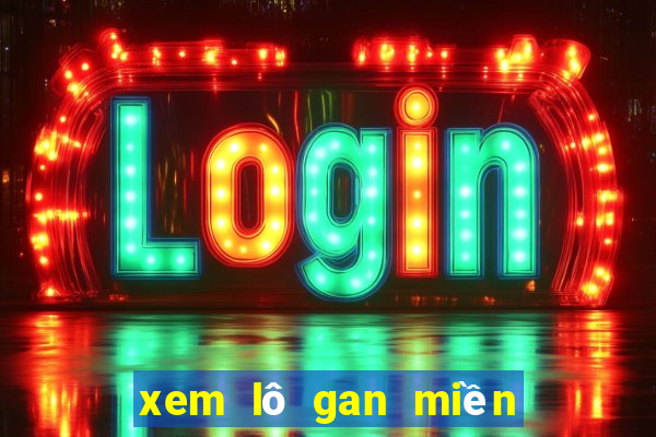 xem lô gan miền bắc hôm nay