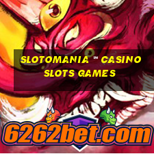 slotomania ™ casino slots games