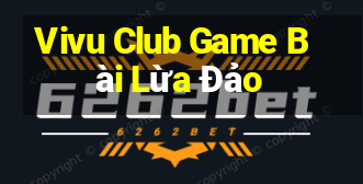 Vivu Club Game Bài Lừa Đảo