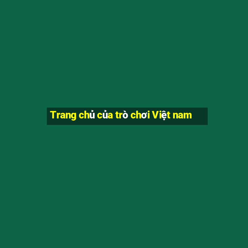 Trang chủ của trò chơi Việt nam