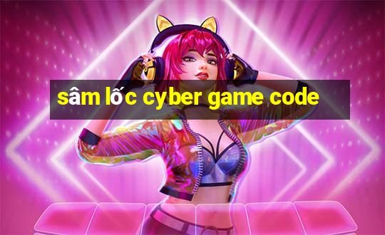 sâm lốc cyber game code