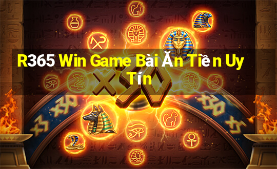 R365 Win Game Bài Ăn Tiền Uy Tín