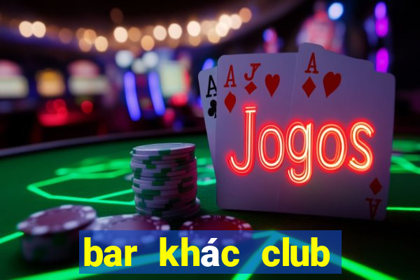 bar khác club như thế nào