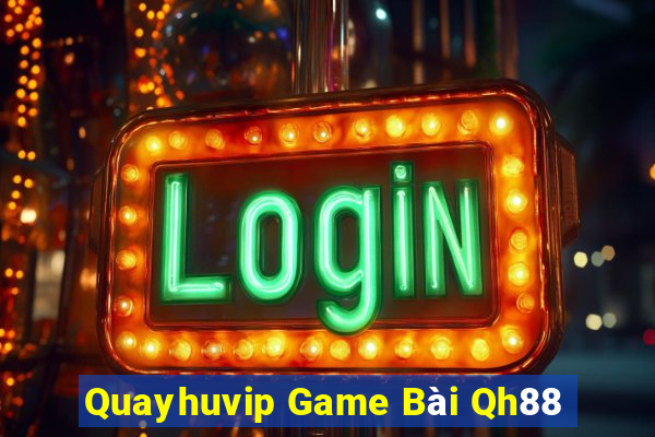 Quayhuvip Game Bài Qh88