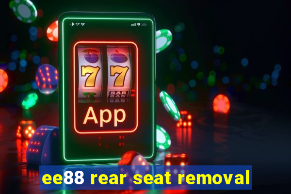 ee88 rear seat removal