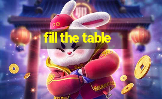 fill the table