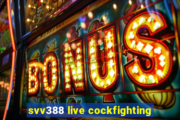 svv388 live cockfighting