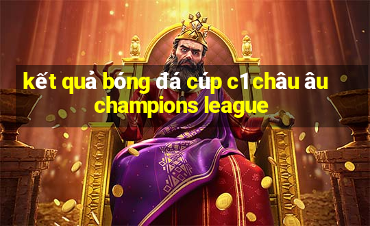 kết quả bóng đá cúp c1 châu âu champions league