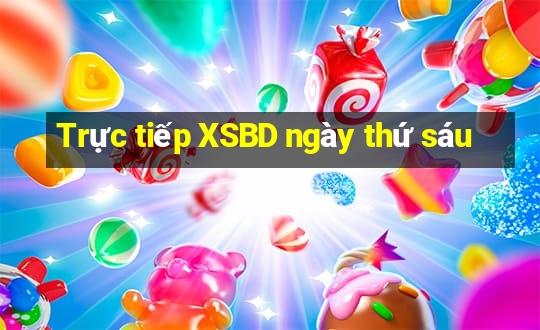 Trực tiếp XSBD ngày thứ sáu