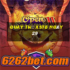 Quay thử XSTB ngày 29