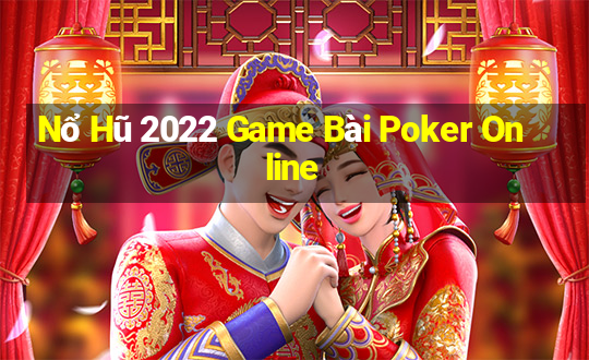 Nổ Hũ 2022 Game Bài Poker Online