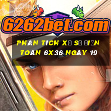 Phân tích Xổ Số điện toán 6x36 ngày 19