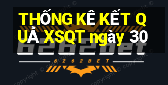 THỐNG KÊ KẾT QUẢ XSQT ngày 30