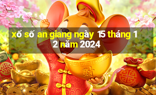 xổ số an giang ngày 15 tháng 12 năm 2024