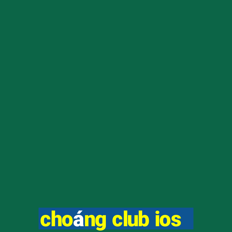 choang club ios