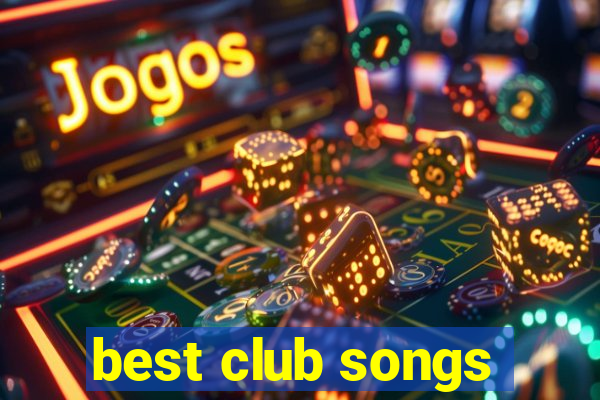 best club songs