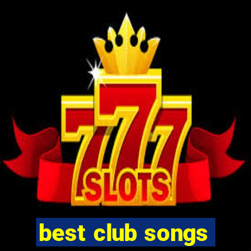 best club songs