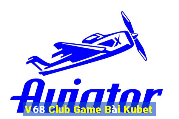 V68 Club Game Bài Kubet