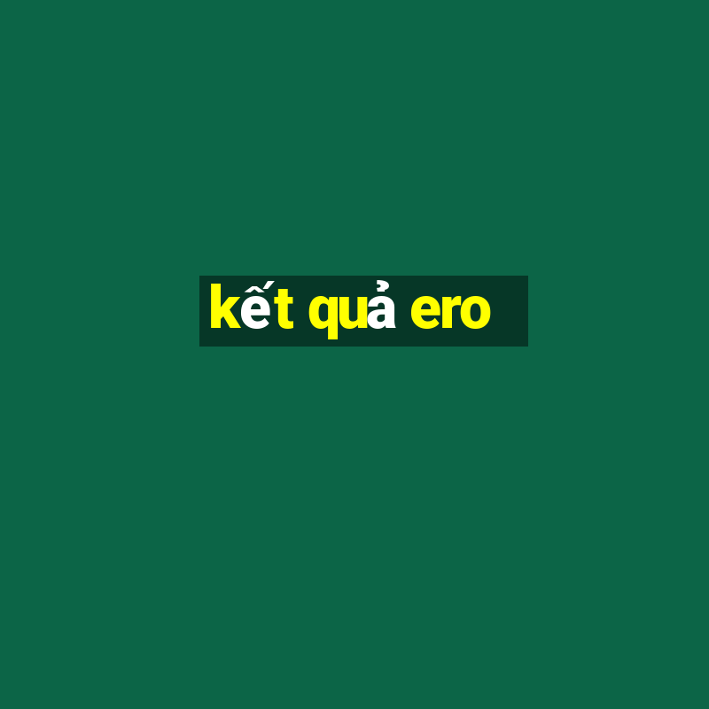 kết quả ero