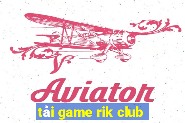 tải game rik club