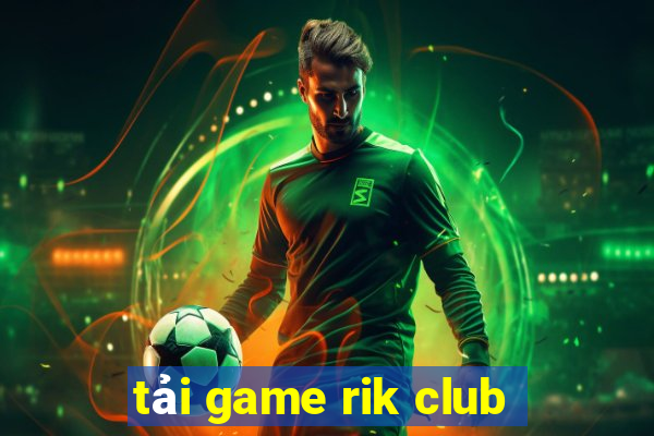 tải game rik club