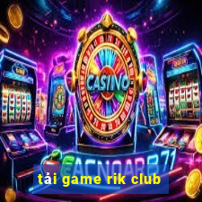 tải game rik club