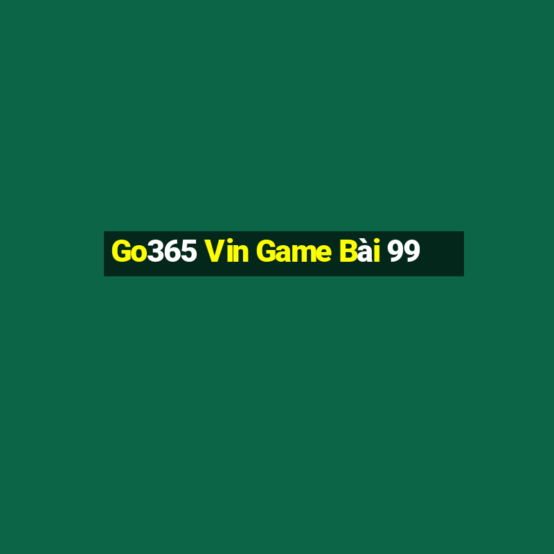 Go365 Vin Game Bài 99