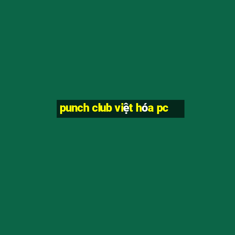 punch club việt hóa pc