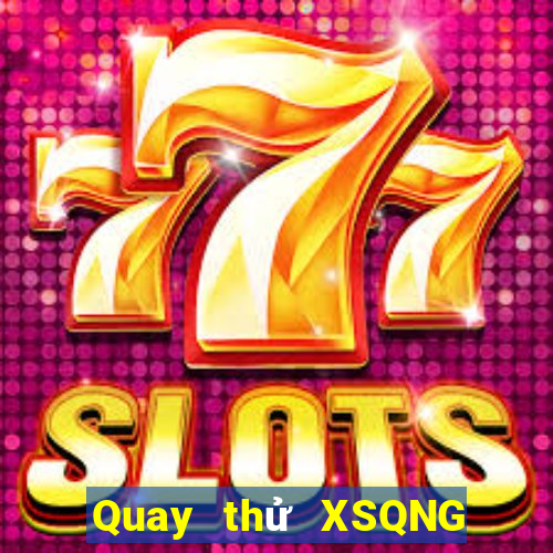 Quay thử XSQNG ngày 8