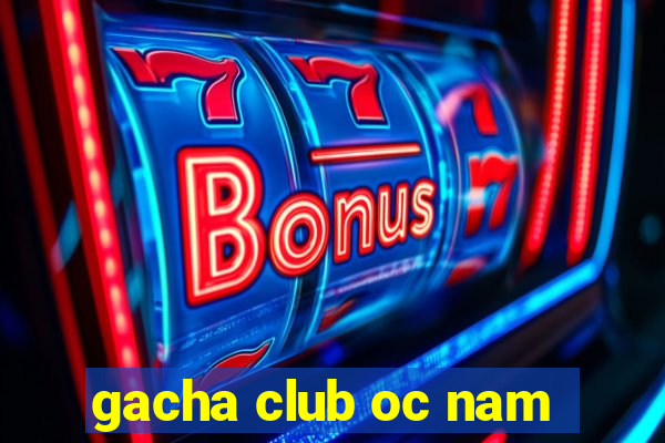 gacha club oc nam