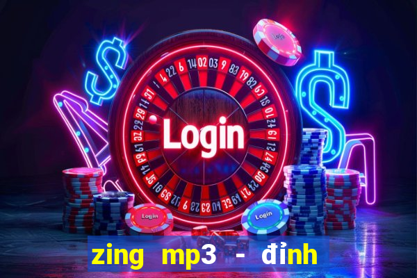 zing mp3 - đỉnh cao âm nhạc