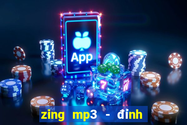 zing mp3 - đỉnh cao âm nhạc