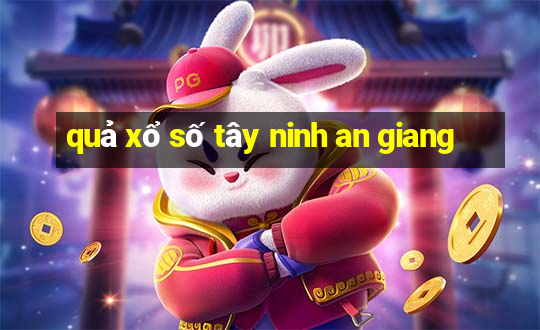 quả xổ số tây ninh an giang