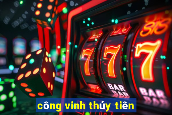 công vinh thủy tiên