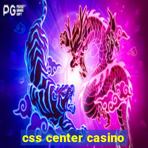 css center casino