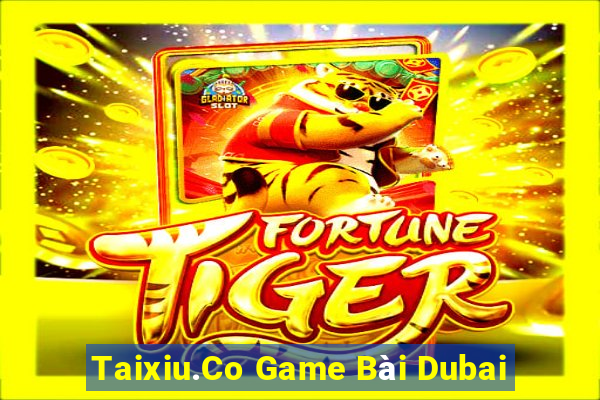 Taixiu.Co Game Bài Dubai