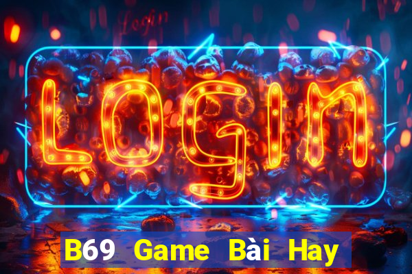 B69 Game Bài Hay Nhất Hiện Nay