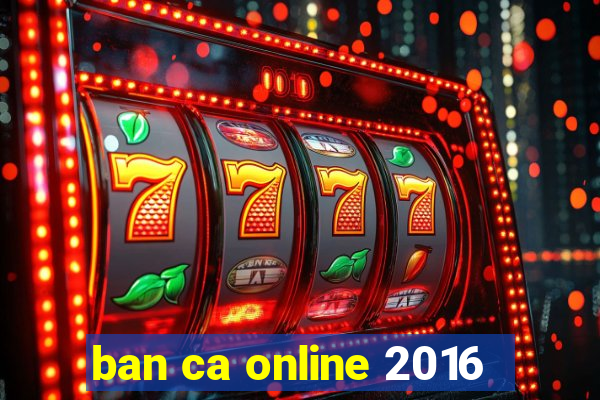 ban ca online 2016