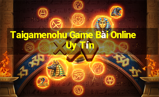 Taigamenohu Game Bài Online Uy Tín