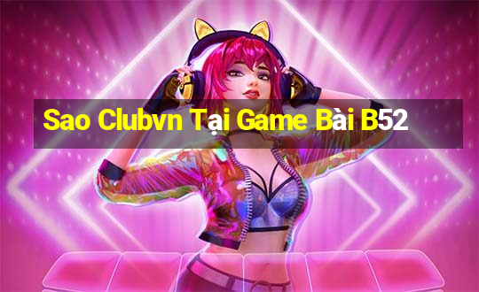 Sao Clubvn Tại Game Bài B52