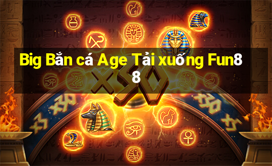 Big Bắn cá Age Tải xuống Fun88