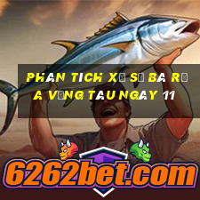 Phân tích Xổ Số Bà Rịa Vũng Tàu ngày 11