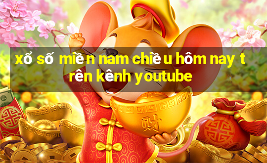 xổ số miền nam chiều hôm nay trên kênh youtube