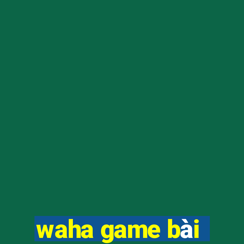 waha game bài